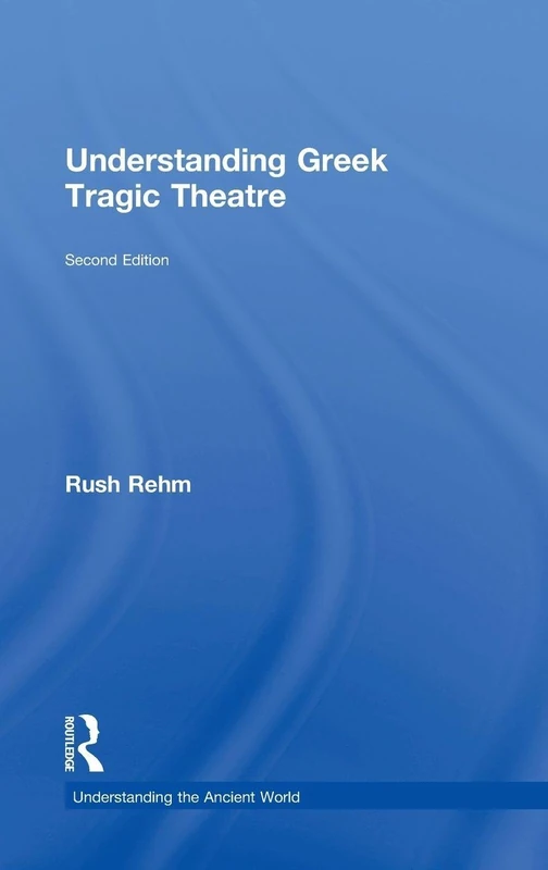 Routledge Understanding Greek Tragic Theatre - Revised Edition