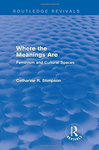 Routledge Where the Meanings Are - Feminism and Cultural Spaces