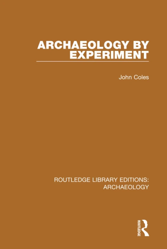 Archaeology by Experiment (Routledge Library Editions: Archaeology)