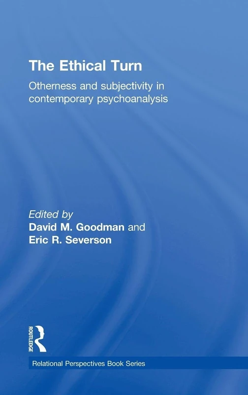 The Ethical Turn: Otherness and Subjectivity in Contemporary Psychoanalysis (Relational Perspectives Book Series)