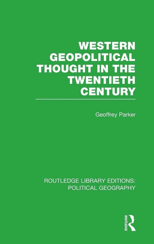 Western Geopolitical Thought in the Twentieth Century: Political Geography) (Routledge Library Editions: Political Geography)