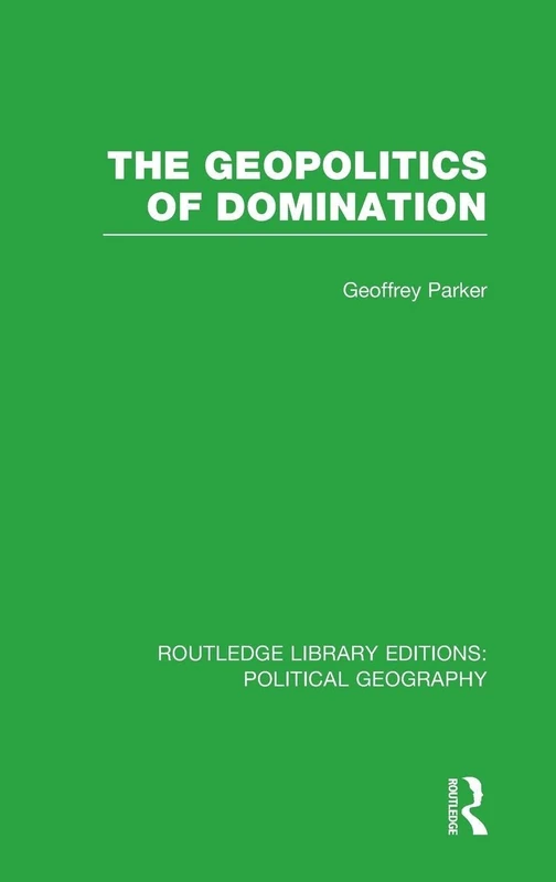 The Geopolitics of Domination: Political Geography) (Routledge Library Editions: Political Geography)