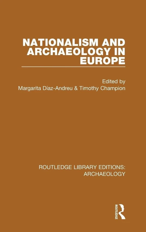 Nationalism and Archaeology in Europe: 21 (Routledge Library Editions: Archaeology)