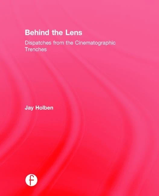 Routledge Behind the Lens: Dispatches from the Cinematic Trenches
