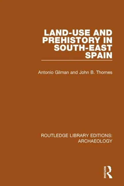 Land-use and Prehistory in South-East Spain: Volume 23 (Routledge Library Editions: Archaeology)