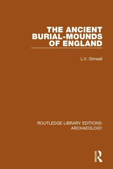 Routledge The Ancient Burial-mounds of England Volume 37