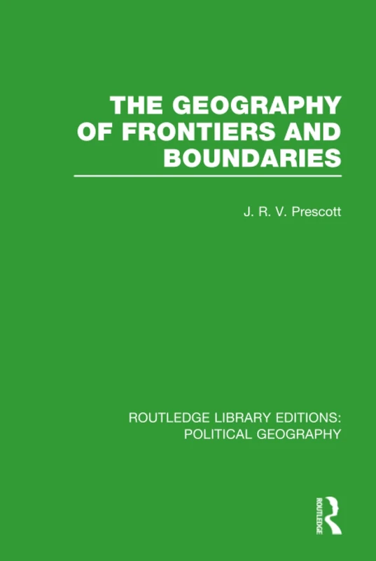 The Geography of Frontiers and Boundaries (Routledge Library Editions: Political Geography)
