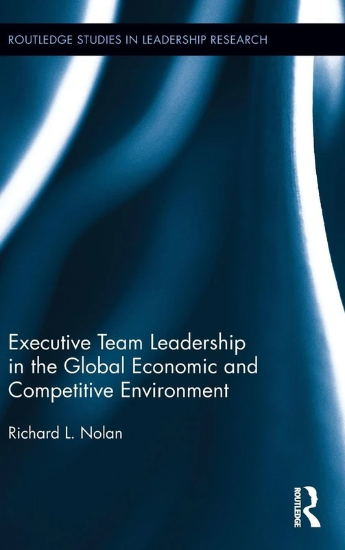 Executive Team Leadership in the Global Economic and Competitive Environment (Routledge Studies in Leadership Research)