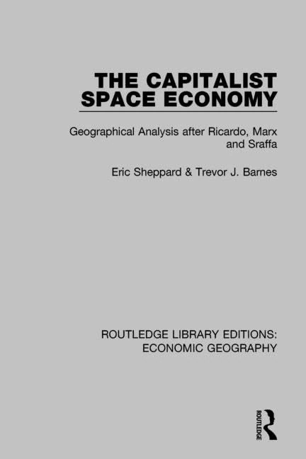 The Capitalist Space Economy: Geographical Analysis after Ricardo, Marx and Sraffa (Routledge Library Editions: Economic Geography)
