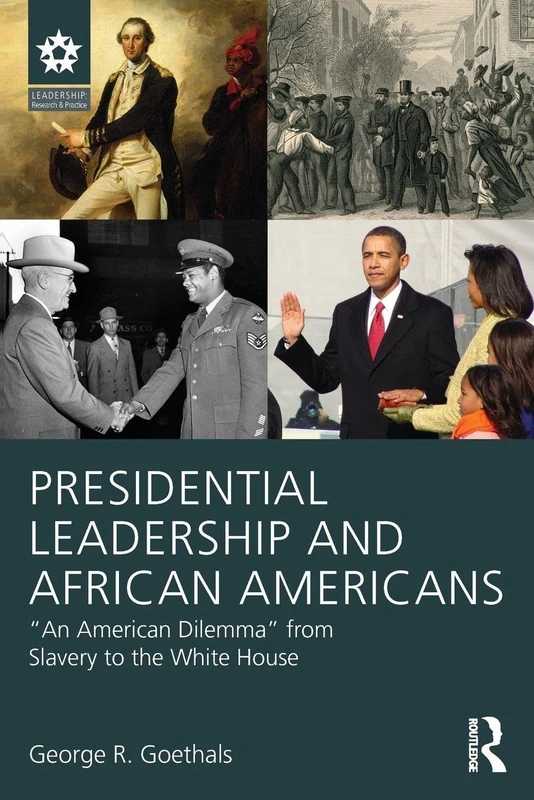 Presidential Leadership and African Americans: "An American Dilemma" from Slavery to the White House (Leadership: Research and Practice)