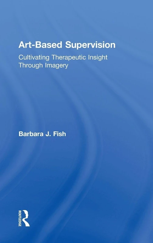 Routledge Art-Based Supervision - Therapeutic Insight Book