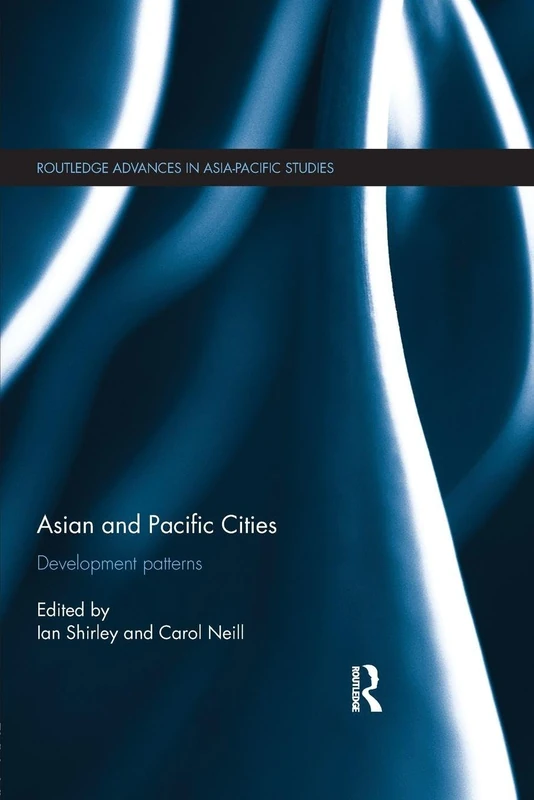 Asian and Pacific Cities: Development Patterns (Routledge Advances in Asia-Pacific Studies)