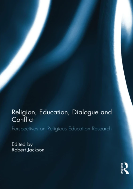Religion, Education, Dialogue and Conflict: Perspectives on Religious Education Research