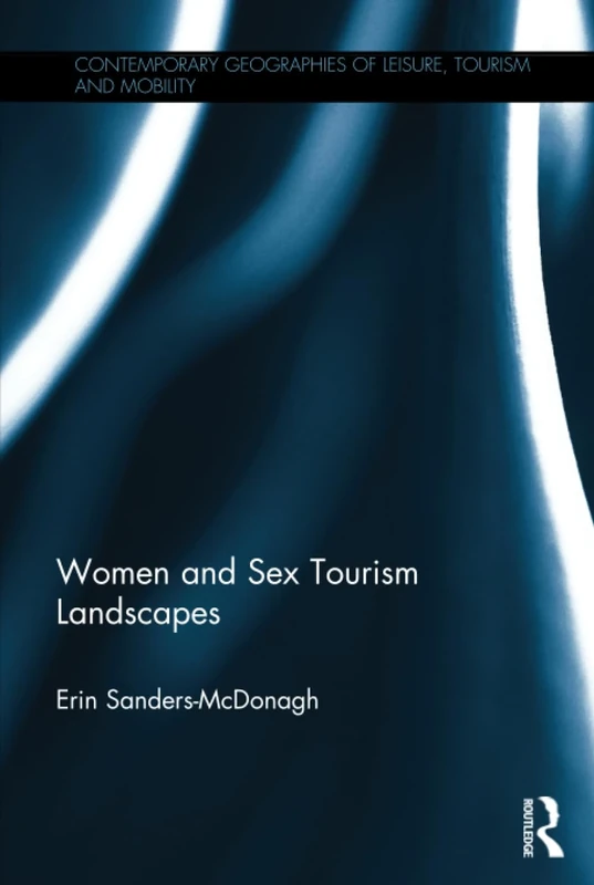 Women and Sex Tourism Landscapes (Contemporary Geographies of Leisure, Tourism and Mobility)