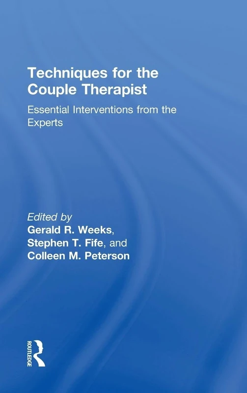 Techniques for the Couple Therapist: Essential Interventions from the Experts