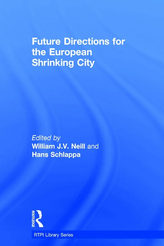 Future Directions for the European Shrinking City (RTPI Library Series)