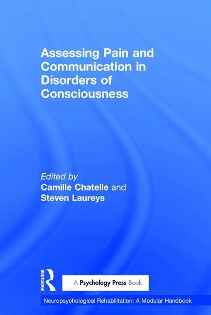 Assessing Pain and Communication in Disorders of Consciousness (Neuropsychological Rehabilitation: A Modular Handbook)