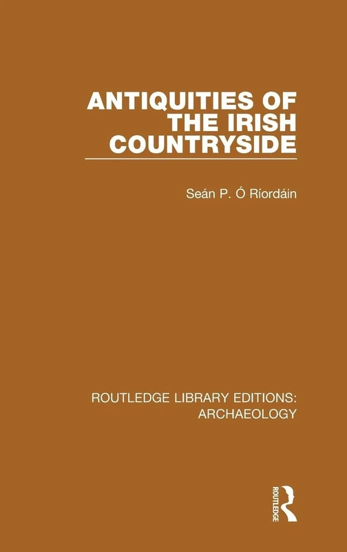 Antiquities of the Irish Countryside: Volume 6 (Routledge Library Editions: Archaeology)