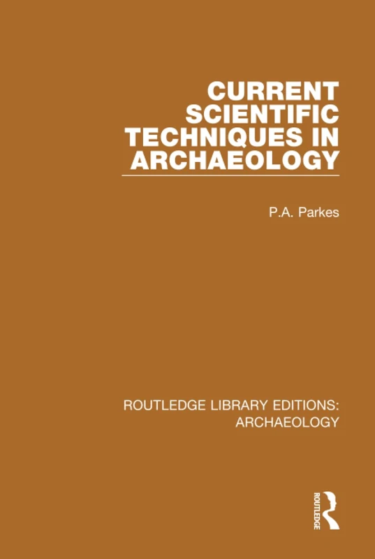 Current Scientific Techniques in Archaeology (Routledge Library Editions: Archaeology)
