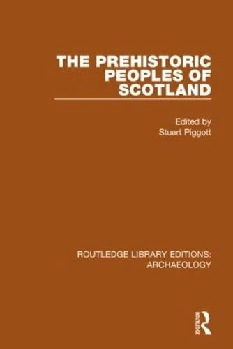 The Prehistoric Peoples of Scotland (Routledge Library Editions: Archaeology)