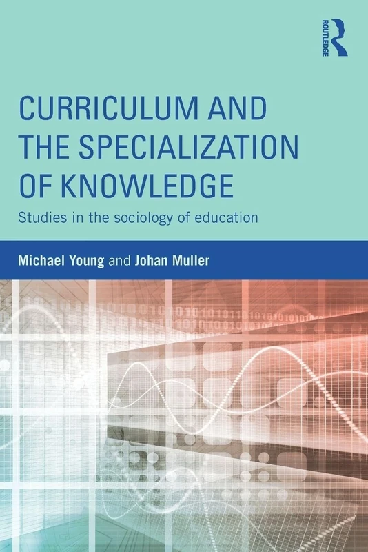 Curriculum and the Specialization of Knowledge: Studies in the sociology of education