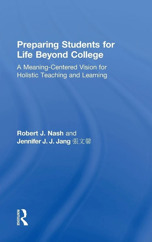 Preparing Students for Life Beyond College: A Meaning-Centered Vision for Holistic Teaching and Learning