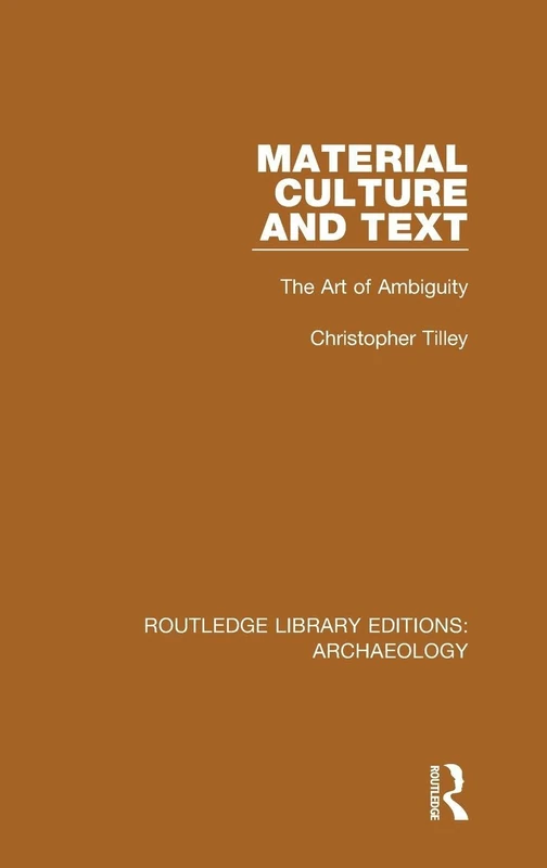 Material Culture and Text: The Art of Ambiguity (Routledge Library Editions: Archaeology)