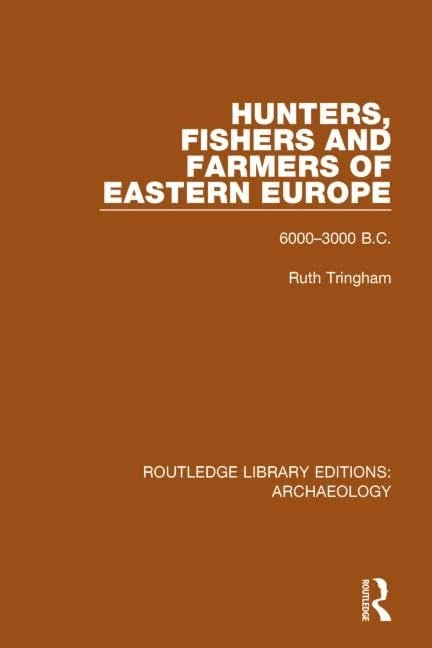 Hunters, Fishers and Farmers of Eastern Europe, 6000-3000 B.C. (Routledge Library Editions: Archaeology)