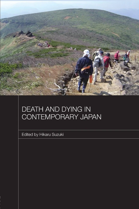Death and Dying in Contemporary Japan (Japan Anthropology Workshop Series)