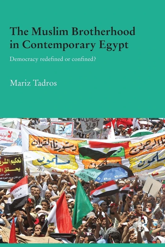 The Muslim Brotherhood in Contemporary Egypt: Democracy Redefined or Confined? (Durham Modern Middle East and Islamic World Series)