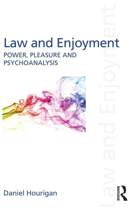 Law and Enjoyment: Power, Pleasure and Psychoanalysis (Discourses of Law)