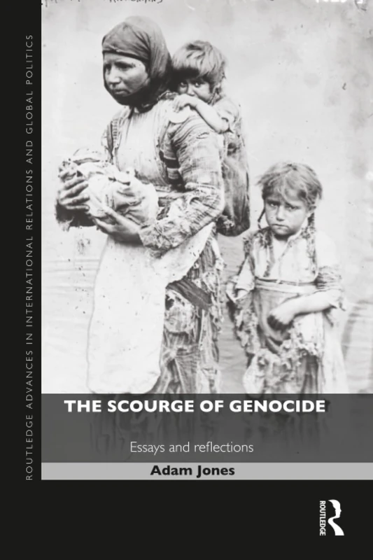 The Scourge of Genocide: Essays and Reflections (Routledge Advances in International Relations and Global Politics)
