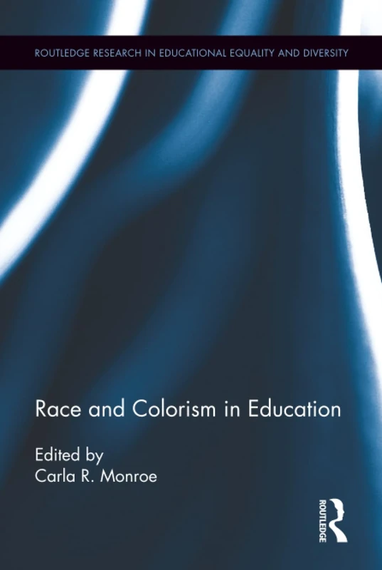 Race and Colorism in Education (Routledge Research in Educational Equality and Diversity)