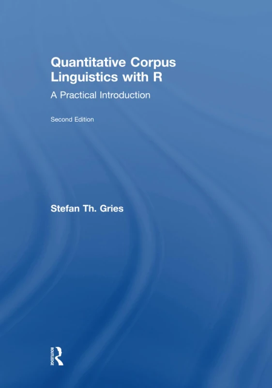Quantitative Corpus Linguistics with R: A Practical Introduction