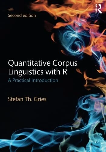 Quantitative Corpus Linguistics with R: A Practical Introduction