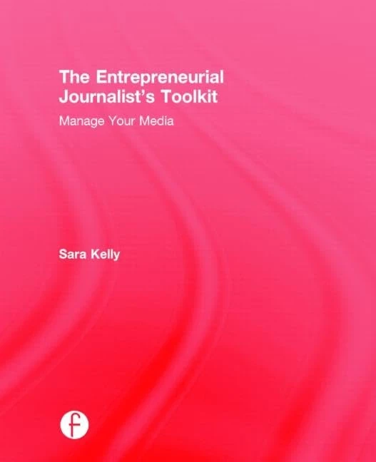 The Entrepreneurial Journalist's Toolkit: Manage Your Media