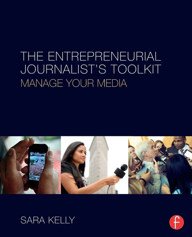 The Entrepreneurial Journalist's Toolkit: Manage Your Media