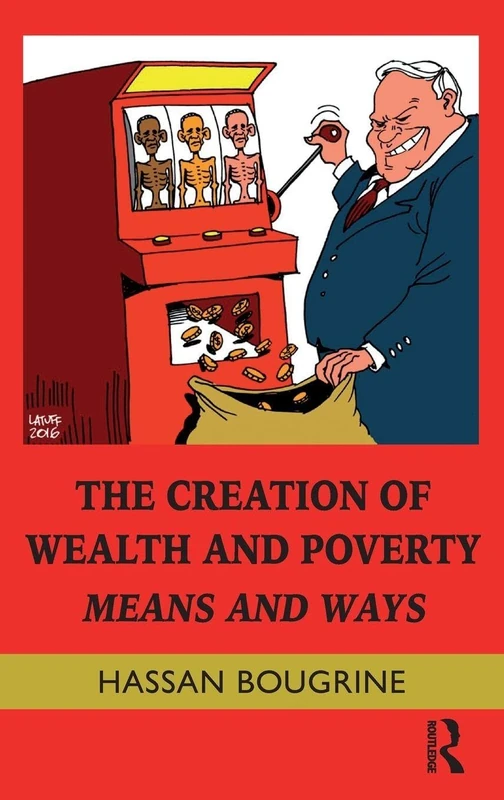 The Creation of Wealth and Poverty: Means and Ways (Routledge Frontiers of Political Economy)