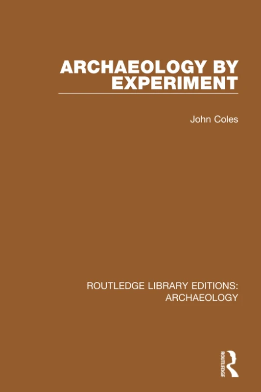 Archaeology by Experiment (Routledge Library Editions: Archaeology)