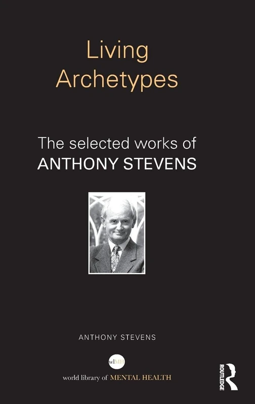 Living Archetypes: The Selected Works of Anthony Stevens