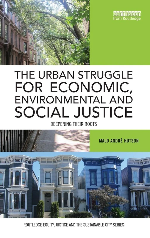 The Urban Struggle for Economic, Environmental and Social Justice: Deepening their roots (Routledge Equity, Justice and the Sustainable City series)