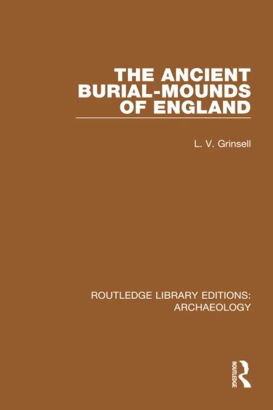 The Ancient Burial-mounds of England (Routledge Library Editions: Archaeology)