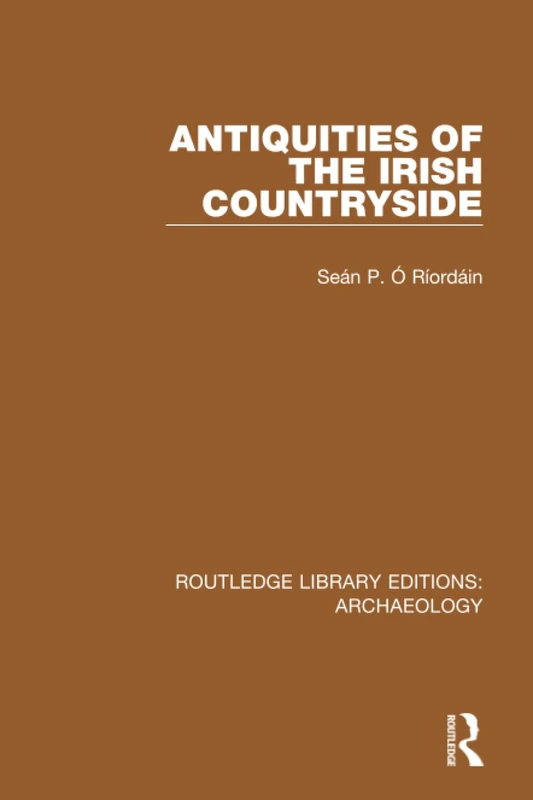 Antiquities of the Irish Countryside (Routledge Library Editions: Archaeology)
