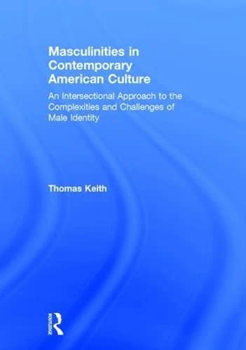 Routledge Masculinities in Contemporary American Culture Book