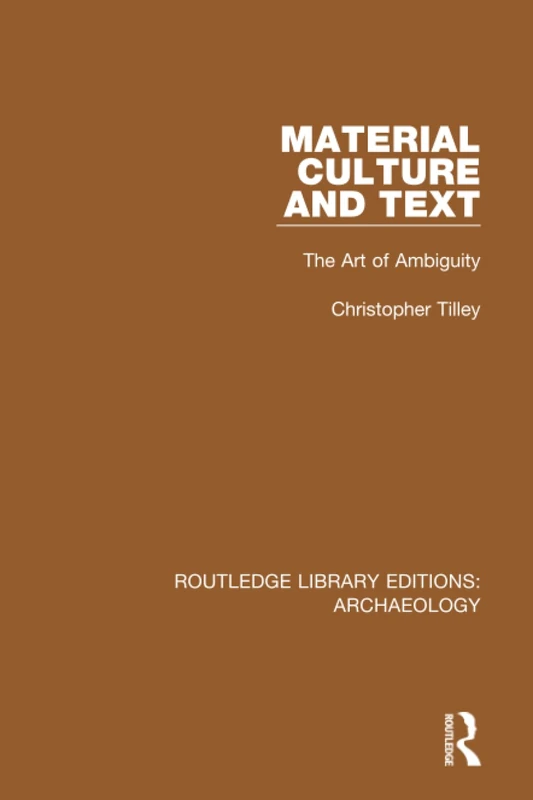 Material Culture and Text: The Art of Ambiguity (Routledge Library Editions: Archaeology)
