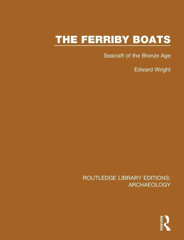 Routledge The Ferriby Boats: Seacraft of the Bronze Age