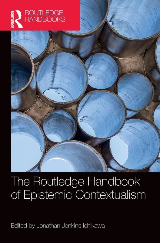 The Routledge Handbook of Epistemic Contextualism (Routledge Handbooks in Philosophy)