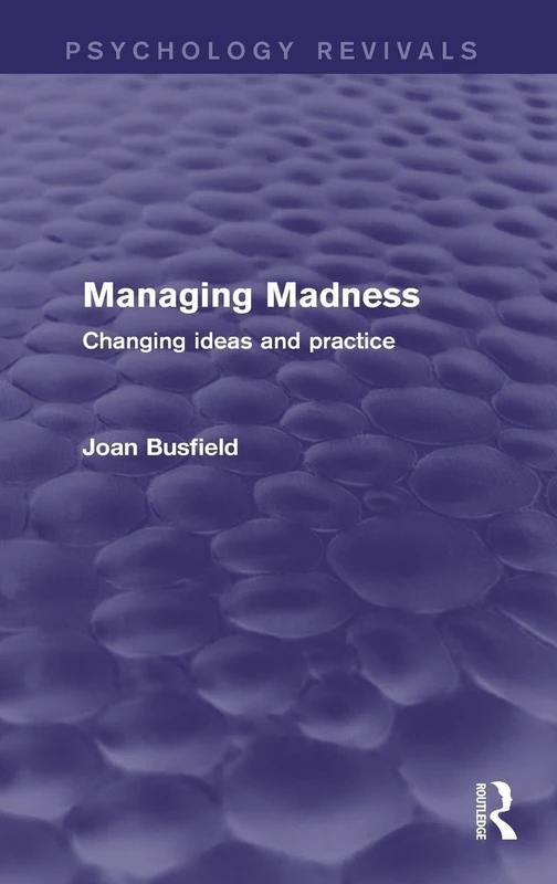 Managing Madness (Psychology Revivals): Changing Ideas and Practice