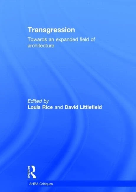 Transgression: Towards an expanded field of architecture (Critiques)