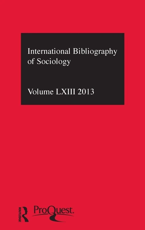 IBSS: Sociology: 2013 Vol.63: International Bibliography of the Social Sciences (International Bibliography of the Social Sciences / Bibliographie Internationale Des Sciences Sociales, 63)